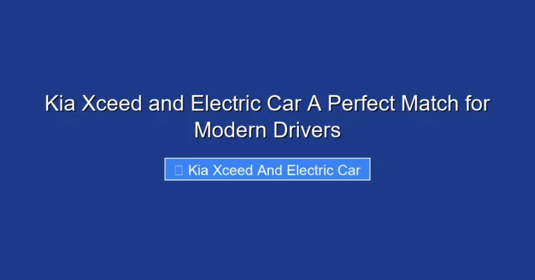 Kia Xceed and Electric Car A Perfect Match for Modern Drivers