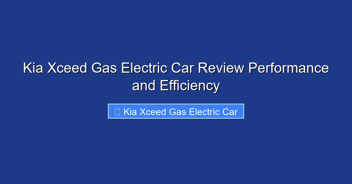 Kia Xceed Gas Electric Car Review Performance and Efficiency