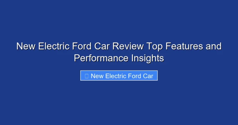 New Electric Ford Car Review Top Features and Performance Insights