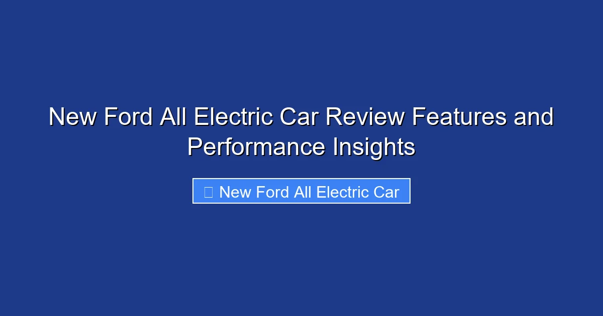 New Ford All Electric Car Review Features and Performance Insights