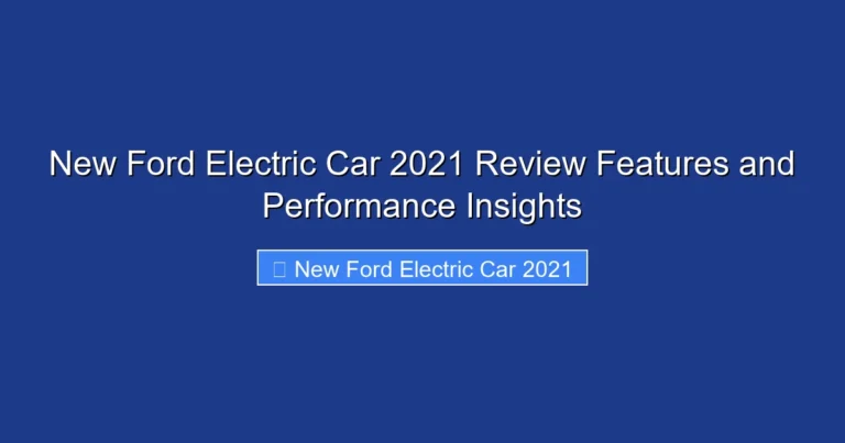 New Ford Electric Car 2021 Review Features and Performance Insights