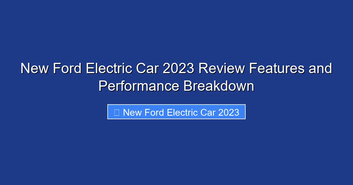 New Ford Electric Car 2023 Review Features and Performance Breakdown