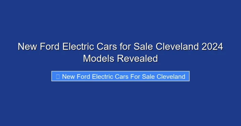New Ford Electric Cars for Sale Cleveland 2024 Models Revealed