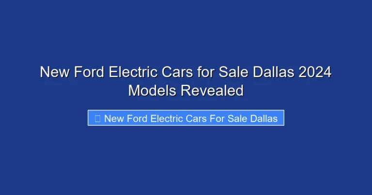 New Ford Electric Cars for Sale Dallas 2024 Models Revealed