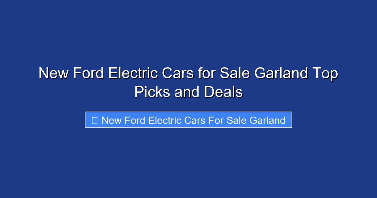 New Ford Electric Cars for Sale Garland Top Picks and Deals