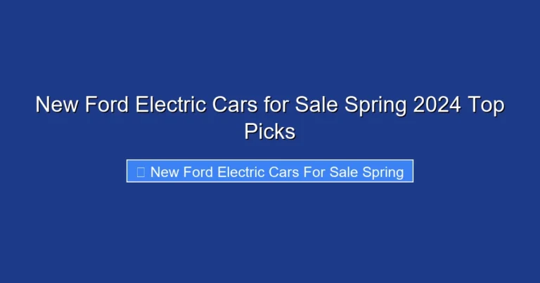 New Ford Electric Cars for Sale Spring 2024 Top Picks