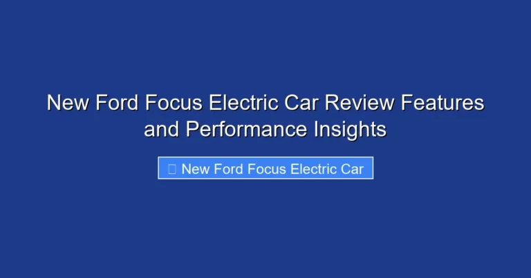 New Ford Focus Electric Car Review Features and Performance Insights