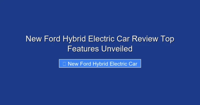 New Ford Hybrid Electric Car Review Top Features Unveiled