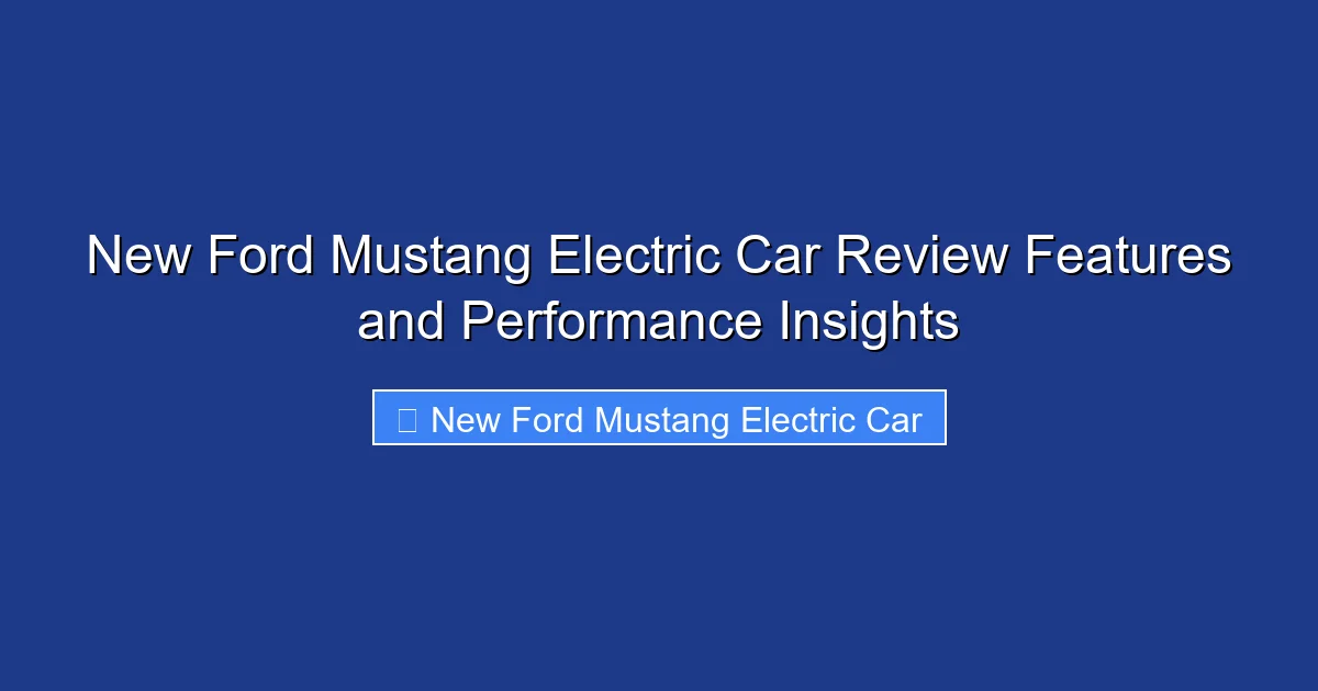New Ford Mustang Electric Car Review Features and Performance Insights