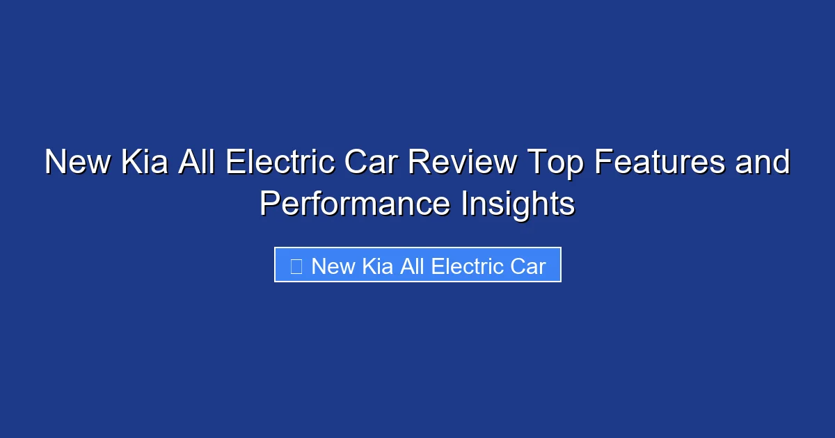 New Kia All Electric Car Review Top Features and Performance Insights