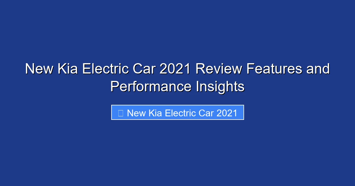 New Kia Electric Car 2021 Review Features and Performance Insights