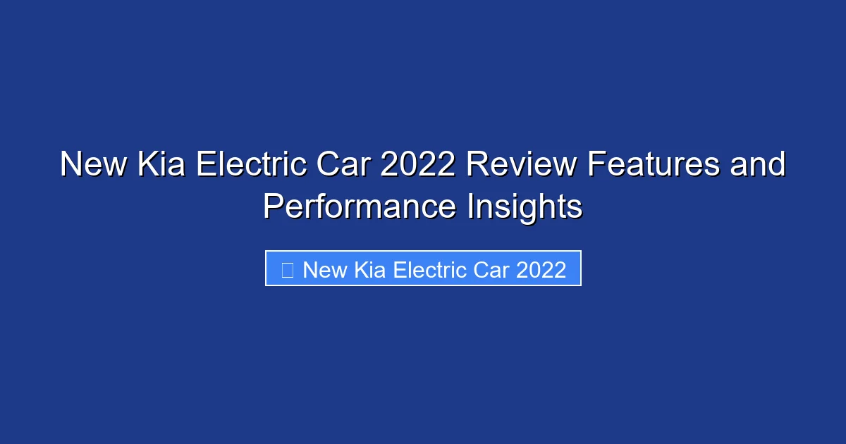 New Kia Electric Car 2022 Review Features and Performance Insights