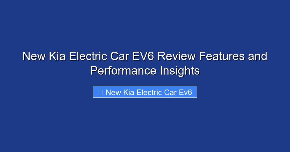 New Kia Electric Car EV6 Review Features and Performance Insights