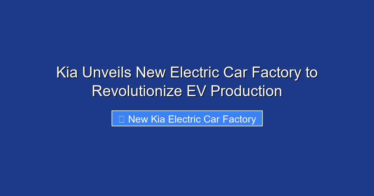 Kia Unveils New Electric Car Factory to Revolutionize EV Production