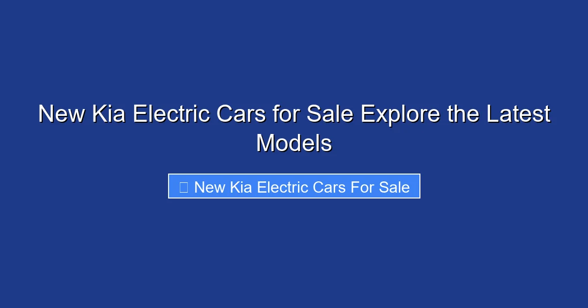 New Kia Electric Cars for Sale Explore the Latest Models