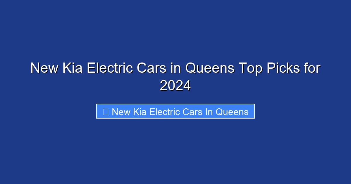 New Kia Electric Cars in Queens Top Picks for 2024