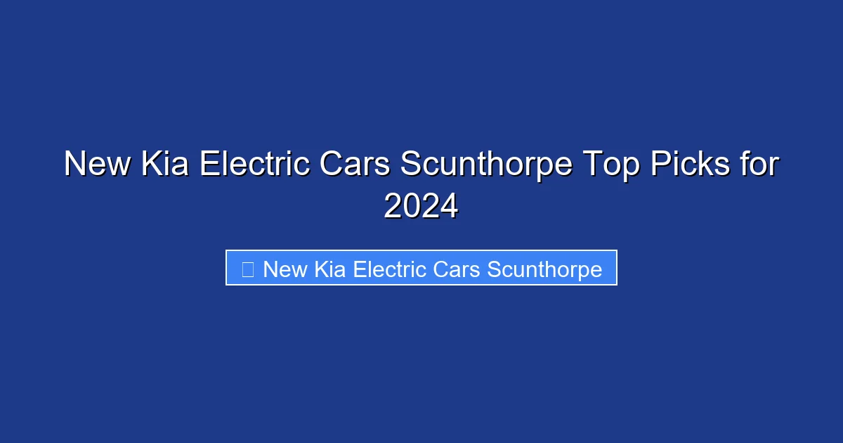 New Kia Electric Cars Scunthorpe Top Picks for 2024