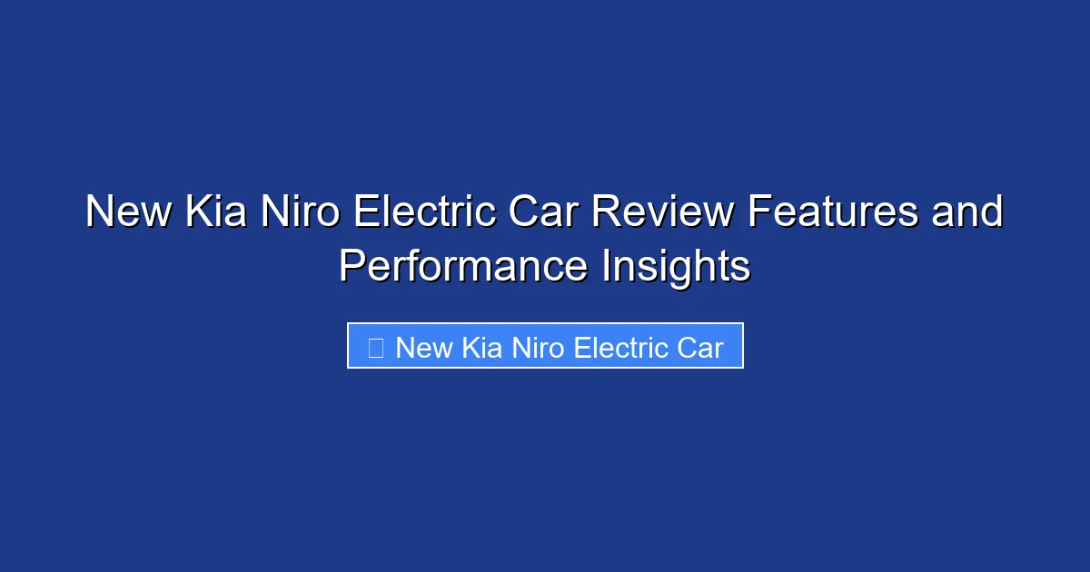 New Kia Niro Electric Car Review Features and Performance Insights