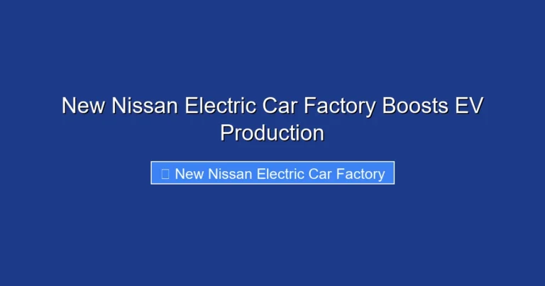 New Nissan Electric Car Factory Boosts EV Production