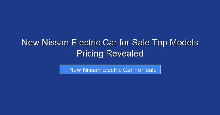 New Nissan Electric Car for Sale Top Models Pricing Revealed