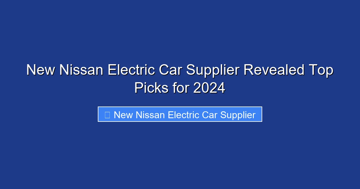 New Nissan Electric Car Supplier Revealed Top Picks for 2024