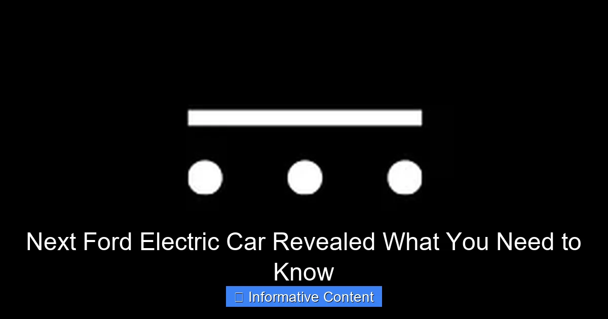 Next Ford Electric Car Revealed What You Need to Know