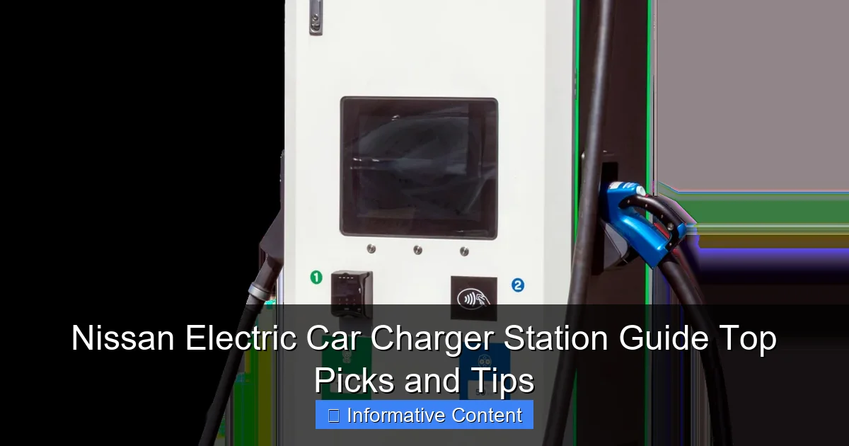 Nissan Electric Car Charger Station Guide Top Picks and Tips