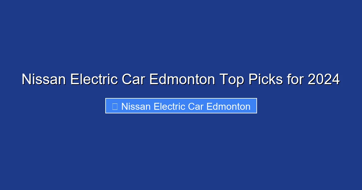 Nissan Electric Car Edmonton Top Picks for 2024