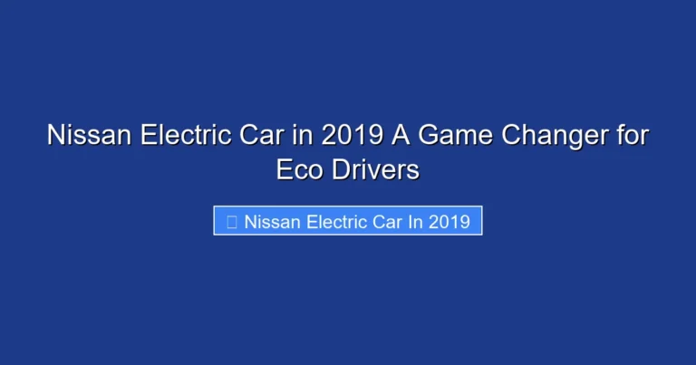 Nissan Electric Car in 2019 A Game Changer for Eco Drivers