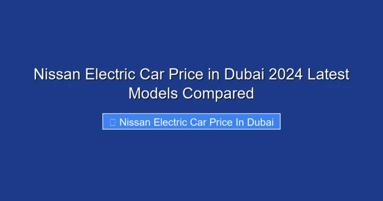 Nissan Electric Car Price in Dubai 2024 Latest Models Compared