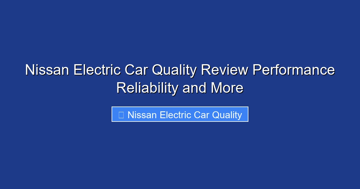 Nissan Electric Car Quality Review Performance Reliability and More