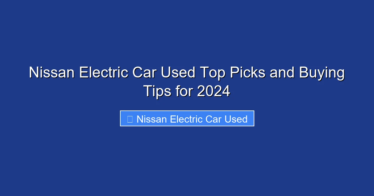 Nissan Electric Car Used Top Picks and Buying Tips for 2024