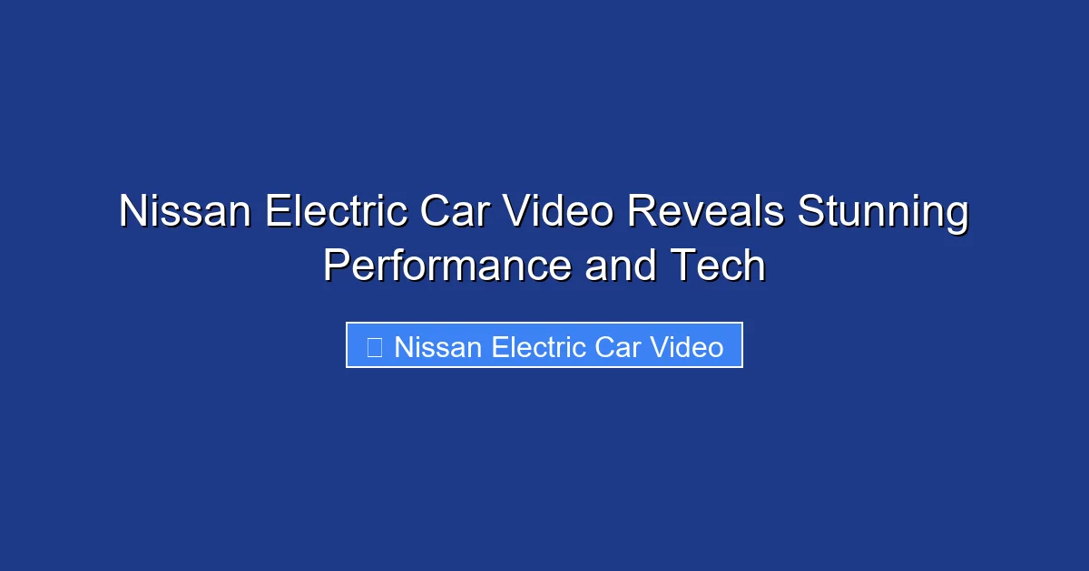 Nissan Electric Car Video Reveals Stunning Performance and Tech