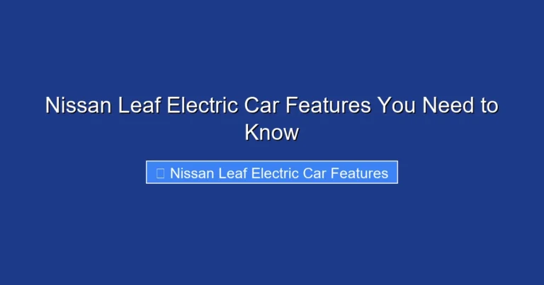 Nissan Leaf Electric Car Features You Need to Know