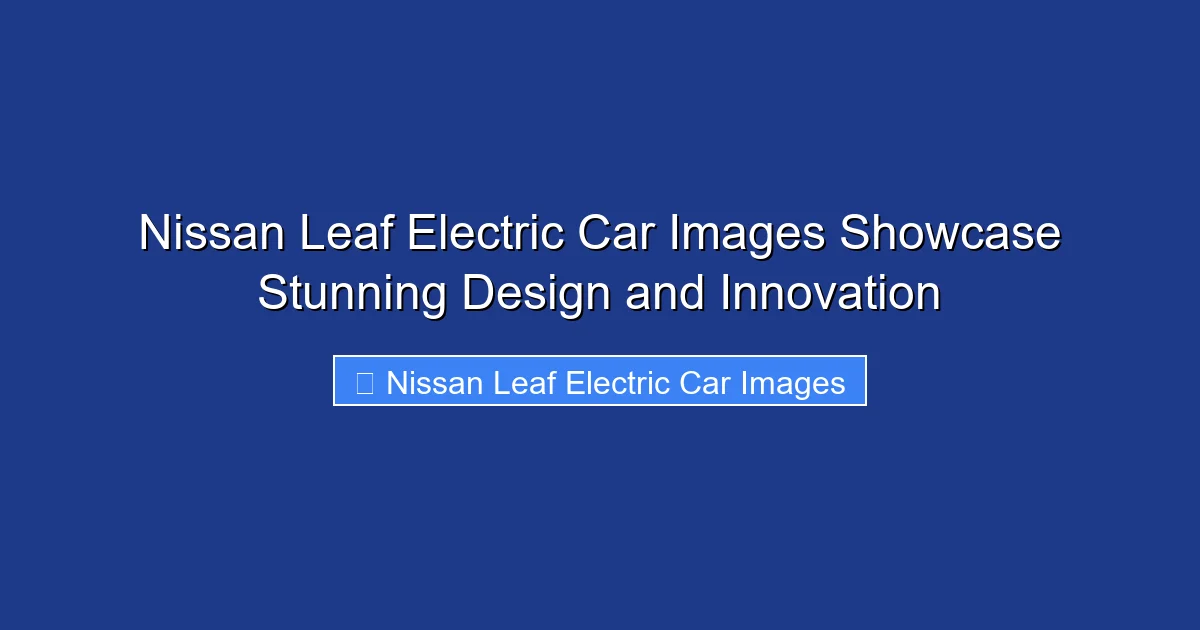 Nissan Leaf Electric Car Images Showcase Stunning Design and Innovation