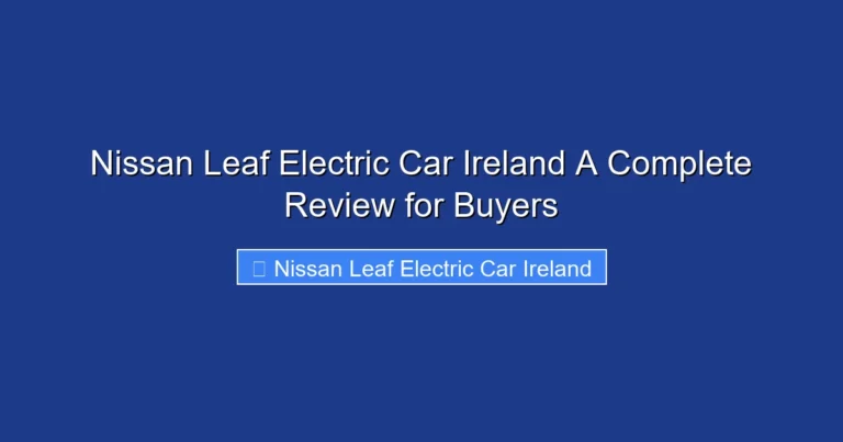 Nissan Leaf Electric Car Ireland A Complete Review for Buyers