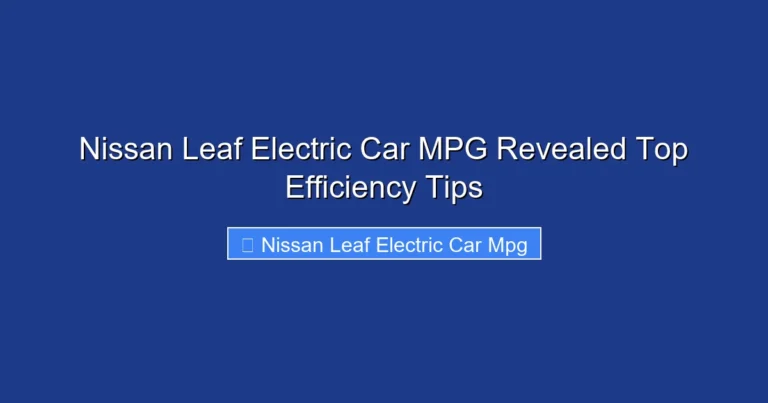Nissan Leaf Electric Car MPG Revealed Top Efficiency Tips