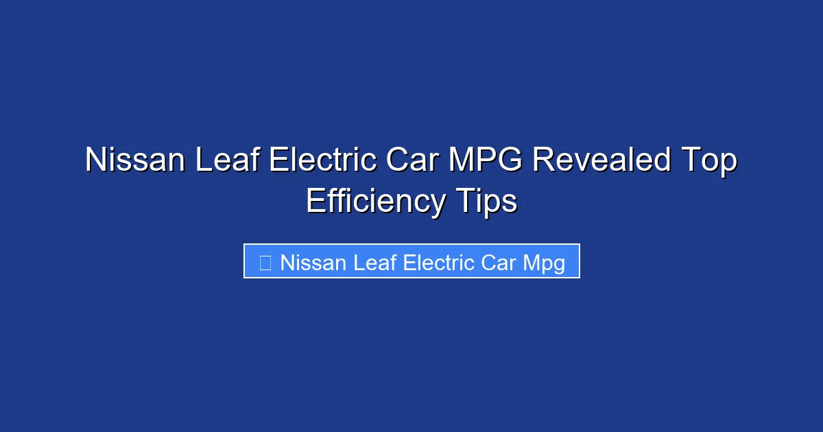 Nissan Leaf Electric Car MPG Revealed Top Efficiency Tips