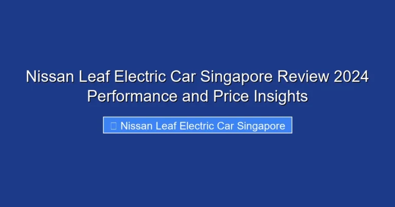 Nissan Leaf Electric Car Singapore Review 2024 Performance and Price Insights