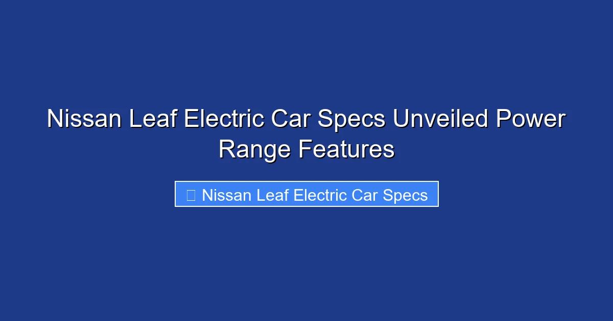 Nissan Leaf Electric Car Specs Unveiled Power Range Features