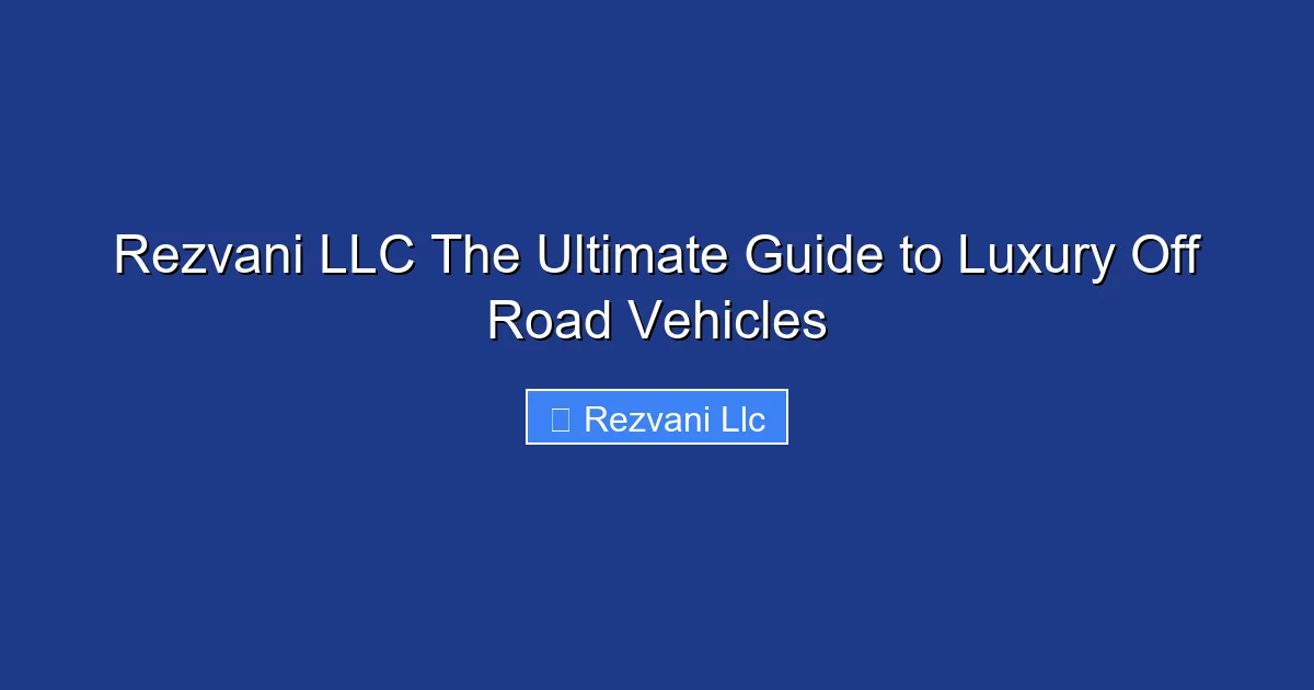 Rezvani LLC The Ultimate Guide to Luxury Off Road Vehicles