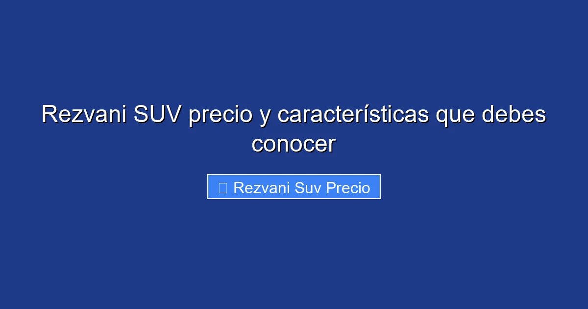 Rezvani SUV precio y características que debes conocer