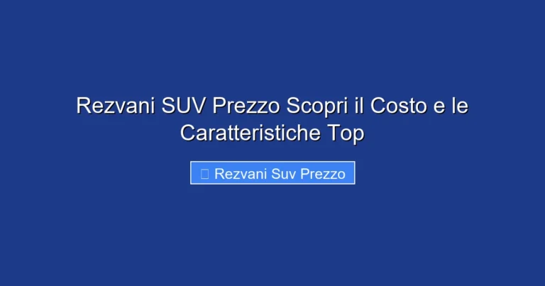 Rezvani SUV Prezzo Scopri il Costo e le Caratteristiche Top
