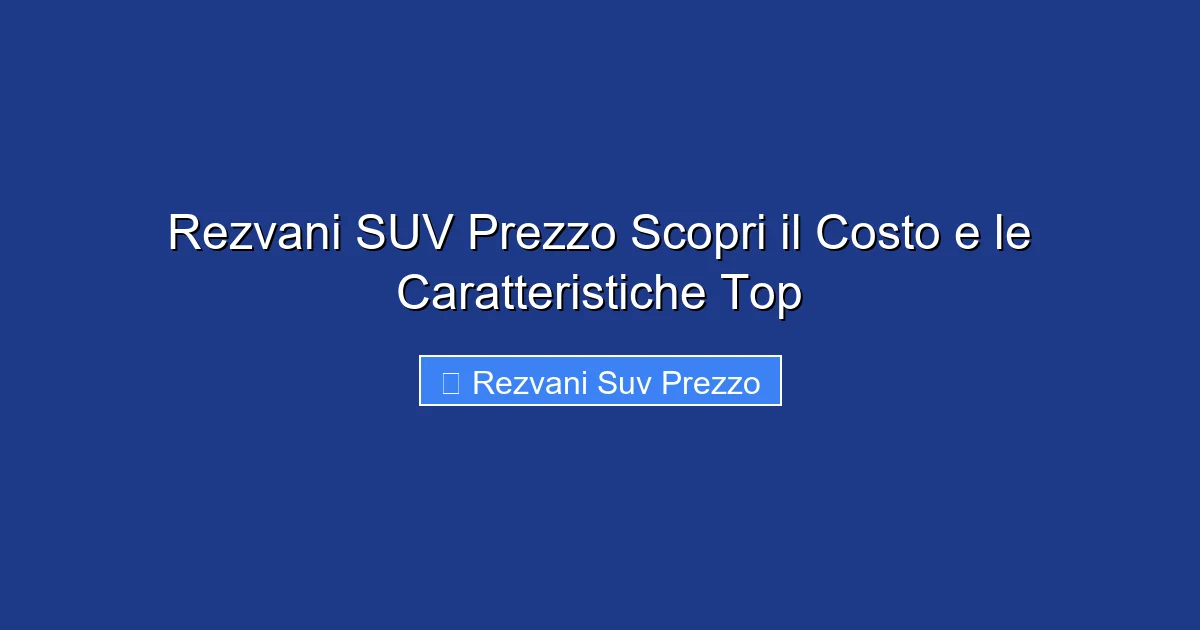 Rezvani SUV Prezzo Scopri il Costo e le Caratteristiche Top