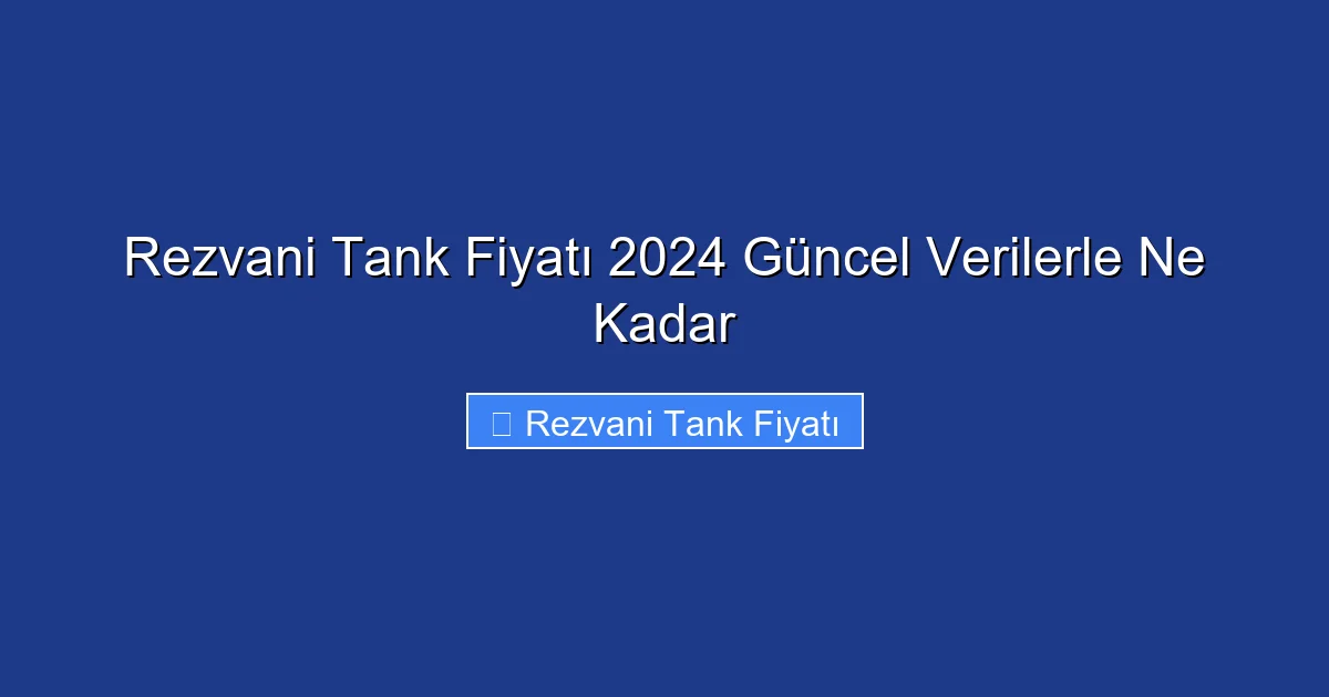 Rezvani Tank Fiyatı 2024 Güncel Verilerle Ne Kadar