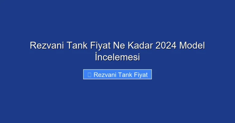 Rezvani Tank Fiyat Ne Kadar 2024 Model İncelemesi