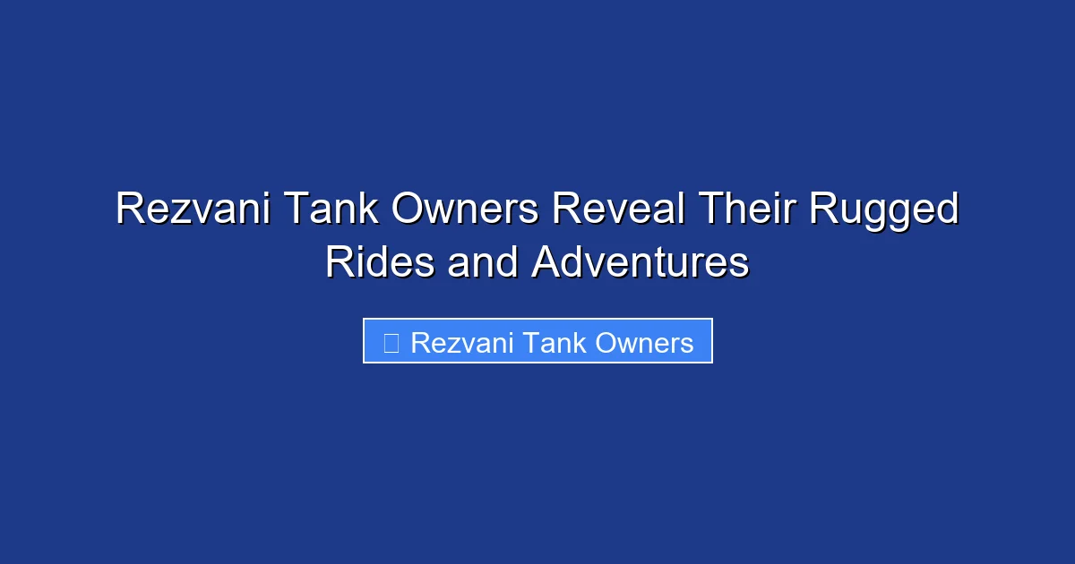 Rezvani Tank Owners Reveal Their Rugged Rides and Adventures