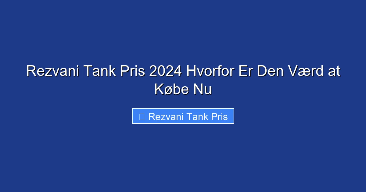Rezvani Tank Pris 2024 Hvorfor Er Den Værd at Købe Nu