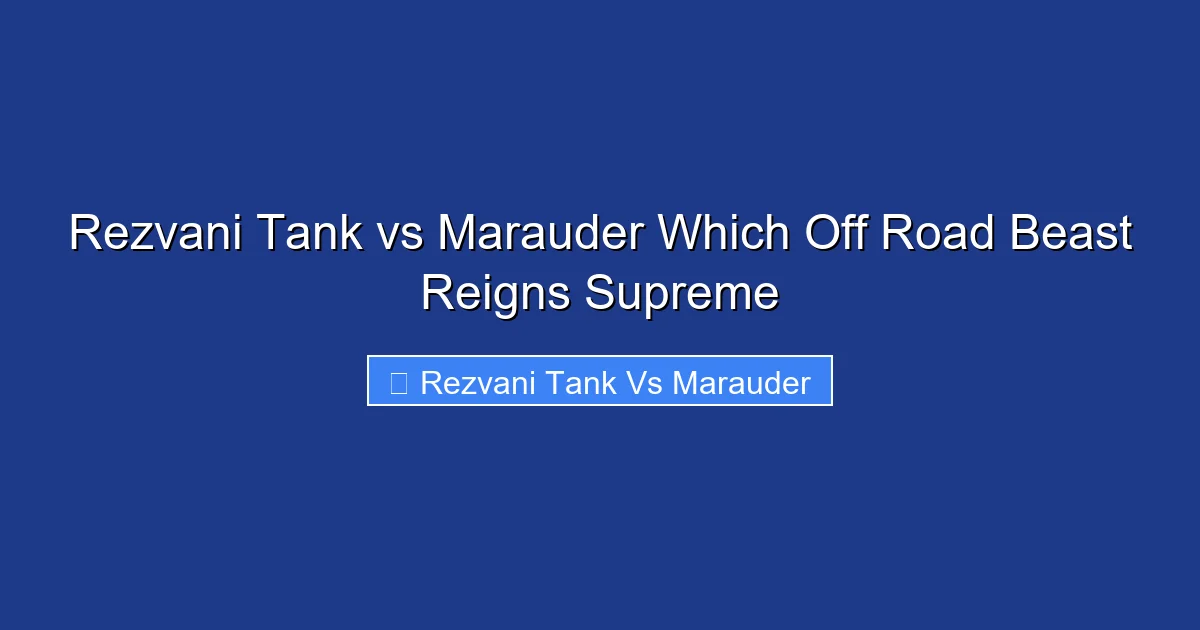 Rezvani Tank vs Marauder Which Off Road Beast Reigns Supreme