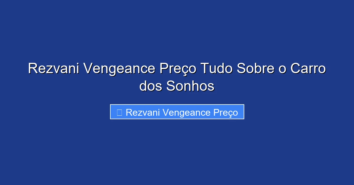 Rezvani Vengeance Preço Tudo Sobre o Carro dos Sonhos